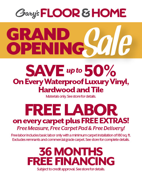 Grand Opening Sale. Save up to 50% plus FREE labor | Gary’s Floor & Home